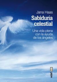 SABIDURIA CELESTIAL. UNA VIDA PLENA CON LA AYUDA DE LOS ÁNGELES