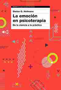 LA EMOCIÓN EN PSICOTERAPIA. DE LA CIENCIA A LA PRÁCTICA