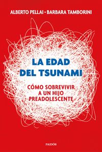 LA EDAD DEL TSUNAMI. CÓMO SOBREVIVIR A UN HIJO PREADOLESCENTE