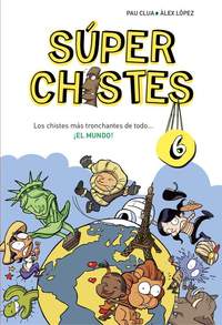 6. SÚPER CHISTES. LOS CHISTES MÁS TRONCHANTES DE TODO... ¡EL MUNDO!