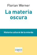 LA MATERIA OSCURA. HISTORIA CULTURAL DE LA MIERDA