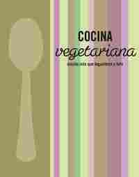 COCINA VEGETARIANA. MUCHO MAS QUE LEGUMBRES Y TOFU