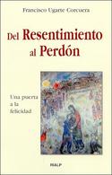 DEL RESENTIMIENTO AL PERDÓN. UNA PUERTA A LA FELICIDAD