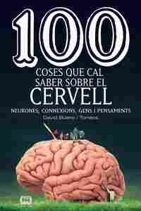 100 COSES QUE CAL SABER SOBRE EL CERVELL                                        NEURONES, CONNEXIONS