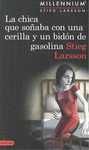 LA CHICA QUE SOÑABA CON UNA CERILLA Y UN BIDON DE GASOLINA (SERIE MILLENNIUM 2)