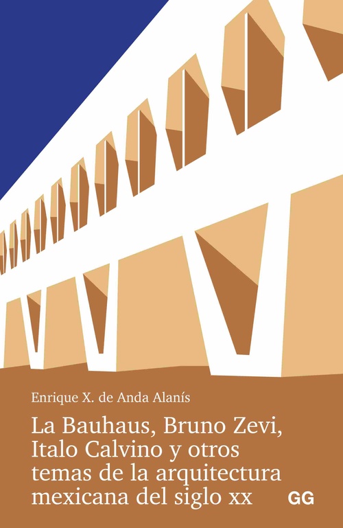 LA BAUHAUS, BRUNO ZEVI, ITALO CALVINO Y OTROS TEMAS DE LA ARQUITECTURA MEXICANA.
