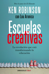 ESCUELAS CREATIVAS. LA REVOLUCIÓN QUE ESTÁ TRANSFORMANDO LA EDUCACIÓN