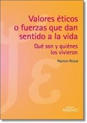 VALORES ÉTICOS O FUERZAS QUE DAN SENTIDO A LA VIDA. QUÉ SON Y QUIÉNES LOS VIVIERON