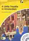 LITTLE TROUBLE IN AMSTERDAM, A (+ CD) LEVEL 2: ELEMENTARY/LOWER-INTERM