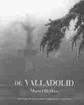 DE VALLADOLID. ANTOLOGIA DE TEXTOS SOBRE VALLADOLID Y SUS GENTES