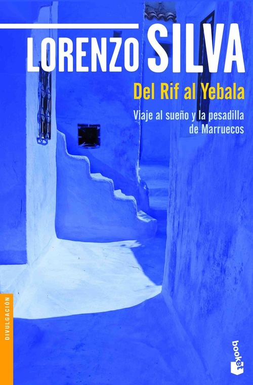 DEL RIF AL YEBALA. VIAJE AL SUEÑO Y LA PESADILLA DE MARRUECOS