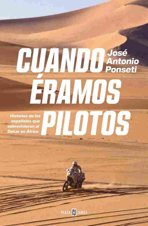 CUANDO ÉRAMOS PILOTOS. HISTORIAS DE LOS ESPAÑOLES QUE SOBREVIVIERON AL DAKAR EN ÁFRICA