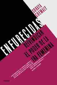 ENFURECIDAS. REIVINDICAR EL PODER DE LA IRA FEMENINA