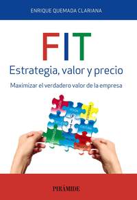 FIT. ESTRATEGIA, VALOR Y PRECIO. MAXIMIZAR EL VERDADERO VALOR DE LA EMPRESA