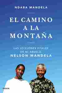 EL CAMINO A LA MONTAÑA. LAS LECCIONES VITALES DE MI ABUELO, NELSON MANDELA