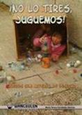 ¡ NO LO TIRES, JUGUEMOS ! JUEGOS CON MATERIAL DE DESECHO