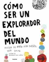CÓMO SER UN EXPLORADOR DEL MUNDO. MUSEO DE ARTE (VIDA) PORTÁTIL