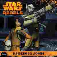 STAR WARS REBELS. CUENTO. EL PROBLEMA DEL LUCHADOR