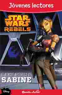 STAR WARS REBELS. JÓVENES LECTORES. EL ATAQUE ARTÍSTICO DE SABINE