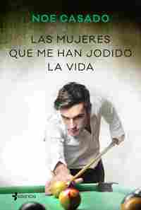 LAS MUJERES QUE ME HAN JODIDO LA VIDA