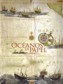 OCEANOS DE PAPEL. HISTORIA DE LAS CARTAS DE MAREAR, DE LOS ANTIGUOS PERIPLOS AL GPS