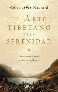 EL ARTE TIBETANO DE LA SERENIDAD. CÓMO SUPERAR EL MIEDO Y ALCANZAR LA PLENITUD