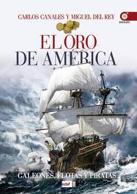 EL ORO DE AMERICA. GALEONES, FLOTAS Y PIRATAS