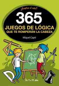 365 JUEGOS DE LÓGICA QUE TE ROMPERÁN LA CABEZA