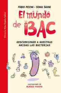 EL MUNDO DE BAC. DESCUBRIENDO A NUESTRAS AMIGAS LAS BACTERIAS