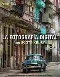 LA FOTOGRAFÍA DIGITAL CON SCOTT KELBY.