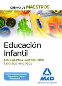 CUERPO DE MAESTROS EDUCACIÓN INFANTIL. MANUAL PARA LA RESOLUCIÓN DE CASOS PRÁCTI