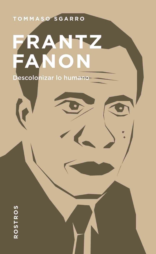 FRANTZ FANON. DESCOLONIZAR LO HUMANO
