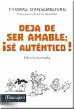 DEJA DE SER AMABLE; ¡SÉ AUTÉNTICO! (EDICIÓN ILUSTRADA)