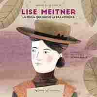 LISE MEITNER. LA FÍSICA QUE INICIÓ LA ERA ATÓMICA. GENIOS DE LA CIENCIA