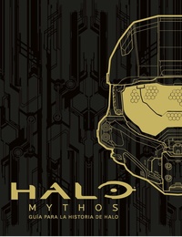 HALO MYTHOS. GUIA PARA LA HISTORIA DE HALO