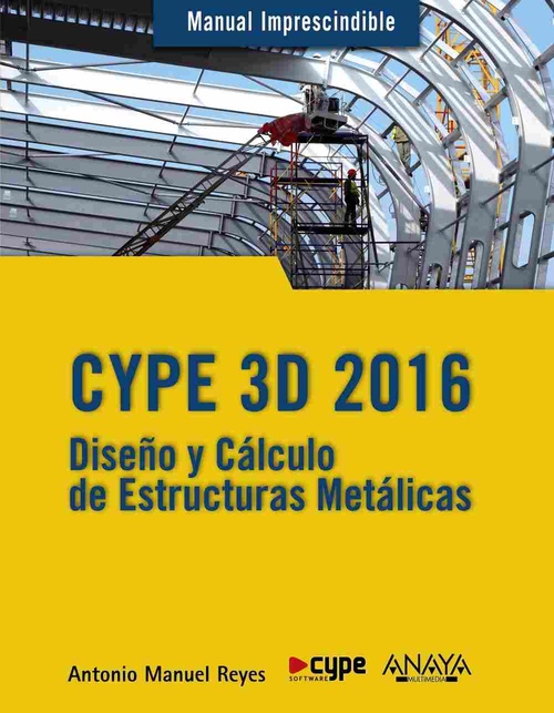 CYPE 3D 2016. DISEÑO Y CÁLCULO DE ESTRUCTURAS METÁLICAS