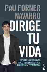 DIRIGE TU VIDA. DESCUBRE LAS HABILIDADES SOCIALES Y EMOCIONALES QUE TE CONDUCIRÁN AL ÉXITO PERSO