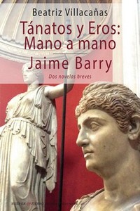 TÁNATOS Y EROS: MANO A MANO / JAIME BARRY. DOS NOVELAS BREVES