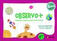 OBSERVO+ HABILIDADES IMPRESCINDIBLES DE APRENDIZAJE (5 AÑOS). UN CUADERNO PARA JUGAR