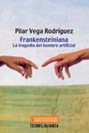 FRANKENSTEINIANA: LA TRAGEDIA DEL HOMBRE ARTIFICIAL