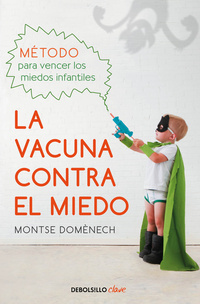 LA VACUNA CONTRA EL MIEDO MÉTODO PARA VENCER LOS MIEDOS INFANTILES