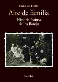 AIRE DE FAMILIA. HISTORIA ÍNTIMA DE LOS BAROJA