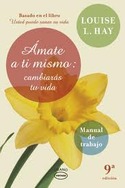 (9ª) ÁMATE A TI MISMO: CAMBIARAS TU VIDA. MANUAL DE TRABAJO