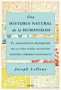 UNA HISTORIA NATURAL DE LA HUMANIDAD. EL APASIONANTE RECORRIDO DE LA VIDA HASTA ALCANZAR NUESTRO CER