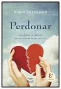 PERDONAR. UNA DECISION VALIENTE QUE NOS TRAERÁ LA PAZ INTERIOR