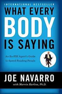 WHAT EVERY BODY IS SAYING : AN EX-FBI AGENTŽS GUIDE TO SPEED-READING PEOPLE.
