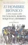 EL HOMBRE BIÓNICO Y OTROS ENSAYOS SOBRE TECNOLOGÍA, ROBOTS, MÁQUINAS Y HOMBRES