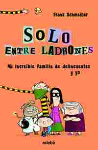 1. MI INCREIBLE FAMILIA DE DELINCUENTES Y YO. SOLO ENTRE LADRONES