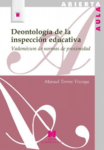 DEONTOLOGIA DE LA INSPECCION EDUCATIVA. VADEMÉCUM DE NORMAS DE PROXIMIDAD