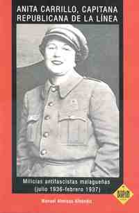 ANITA CARRILLO, CAPITANA REPUBLICANA DE LA LÍNEA. MILICIAS ANTIFASCISTAS MALAGUEÑAS (JULIO 1936-FEBR